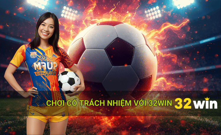 Chơi có trách nhiệm không theo cảm xúc 32win