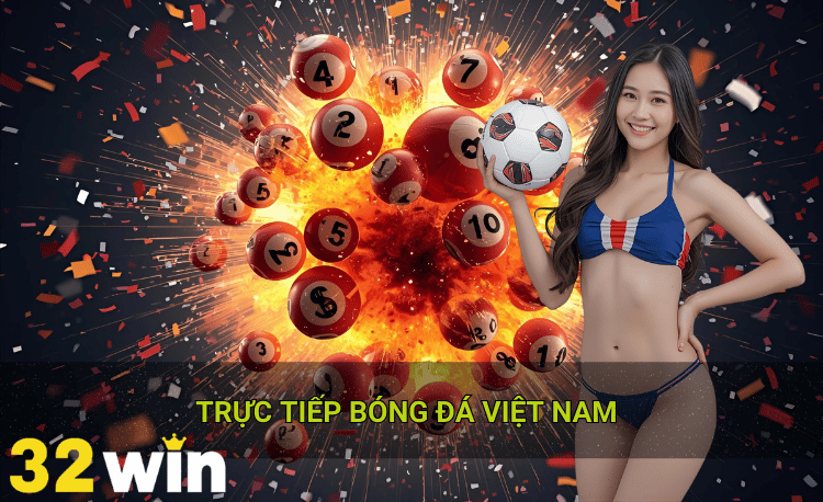Trực tiếp bóng đá việt nam 32win