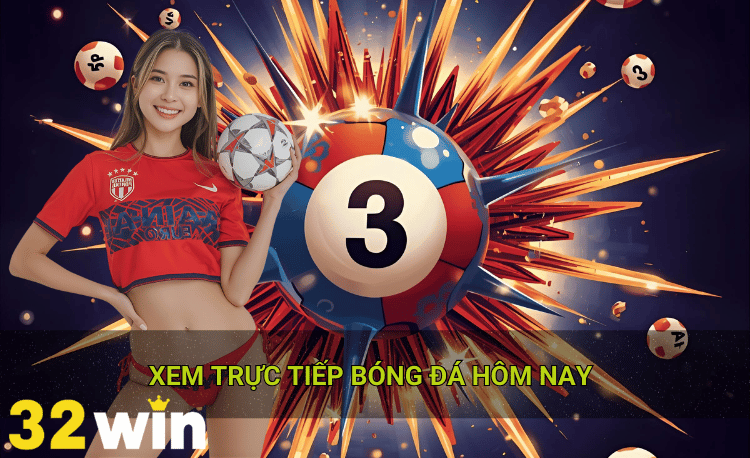 Xem trực tiếp bóng đá hôm nay 32win